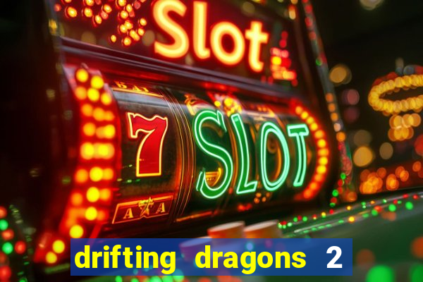 drifting dragons 2 temporada drifting dragons vai ter